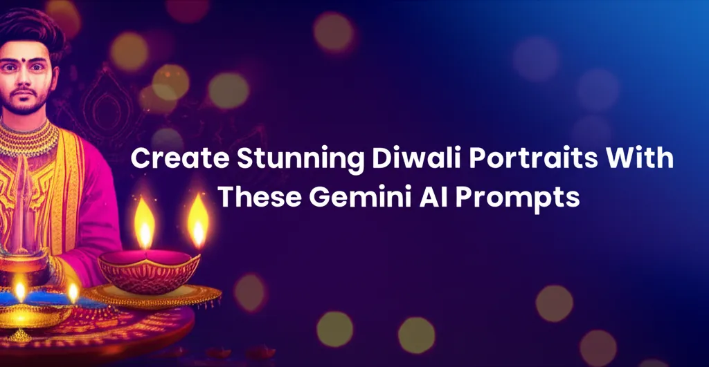 Create Stunning Diwali Portraits With These Gemini AI Prompts