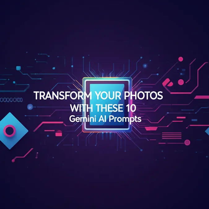 Transform Your Photos With These 10 Gemini AI Prompts