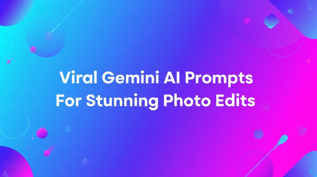 Viral Gemini AI Prompts For Stunning Photo Edits