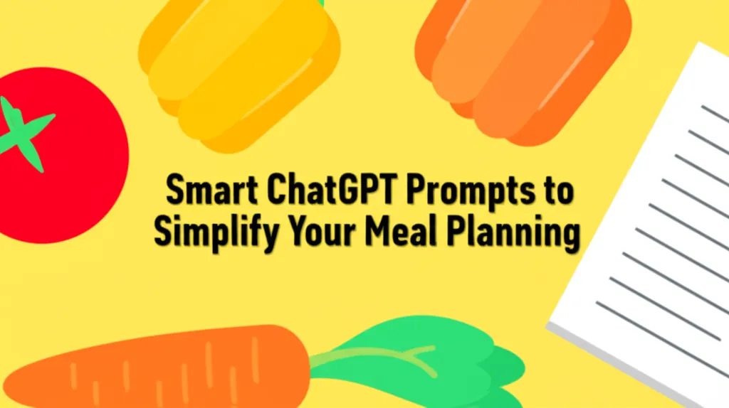 Smart ChatGPT Prompts to Simplify Your Meal Planning