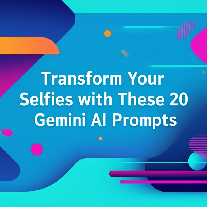 Transform Your Selfies with These 20 Gemini AI Prompts