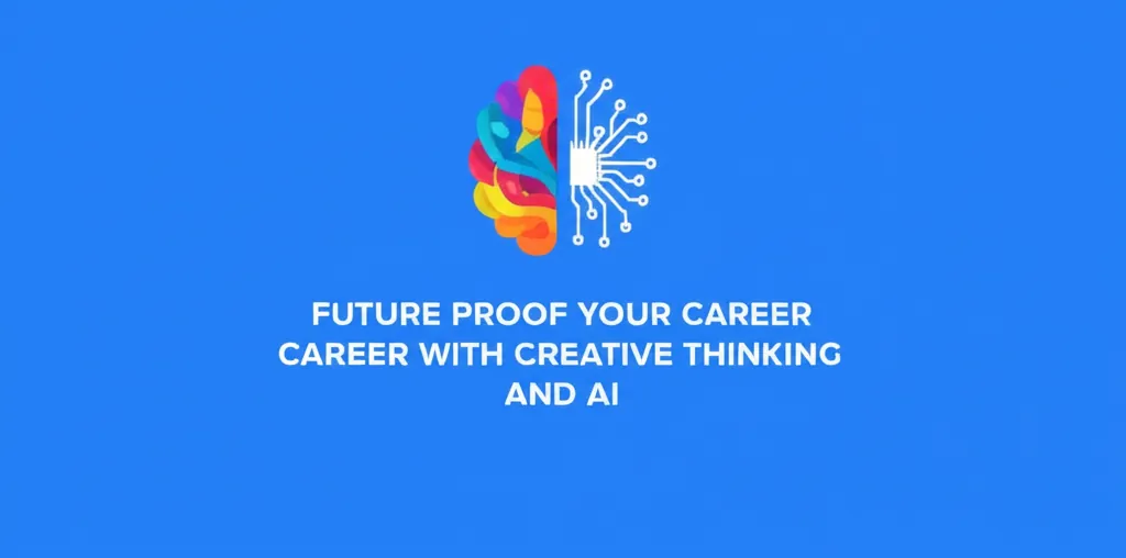Future Proof Your Career With Creative Thinking And AI