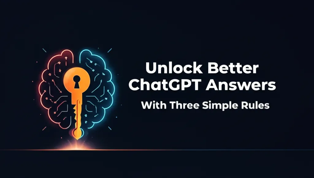 Unlock Better ChatGPT Answers With Three Simple Rules