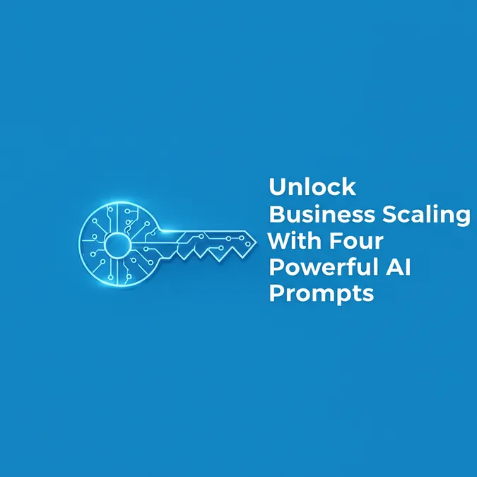 Unlock Business Scaling With Four Powerful AI Prompts