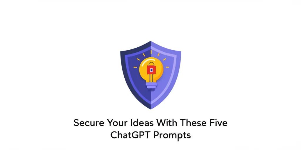 Secure Your Ideas With These Five ChatGPT Prompts