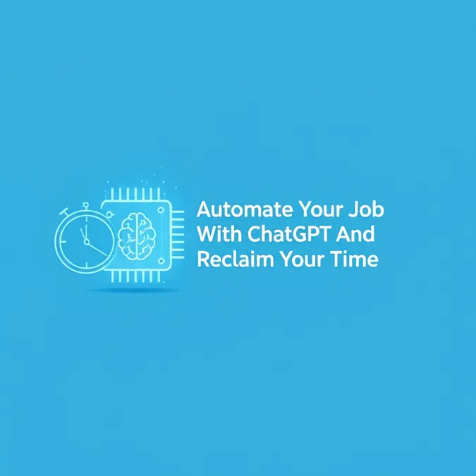Automate Your Job With ChatGPT And Reclaim Your Time