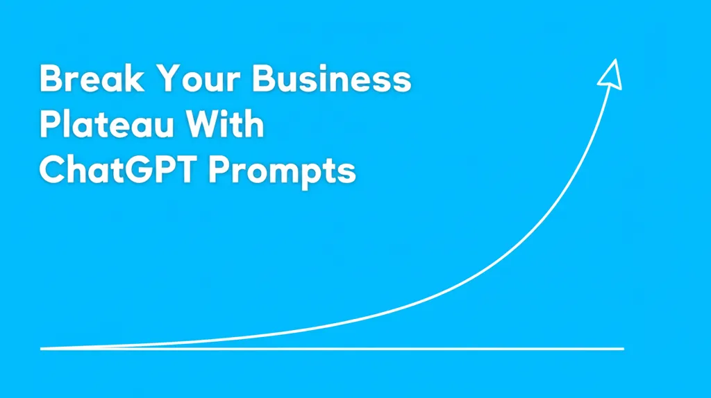 Break Your Business Plateau With ChatGPT Prompts