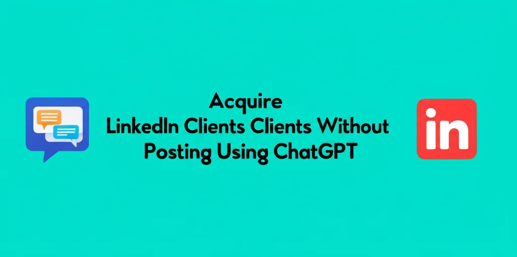 Acquire LinkedIn Clients Without Posting Using ChatGPT