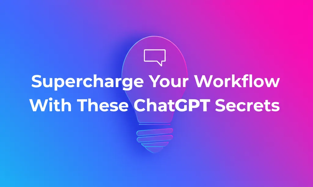 Supercharge Your Workflow With These ChatGPT Secrets