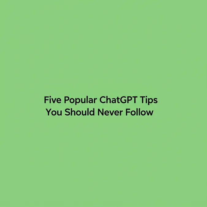 Five Popular ChatGPT Tips You Should Never Follow