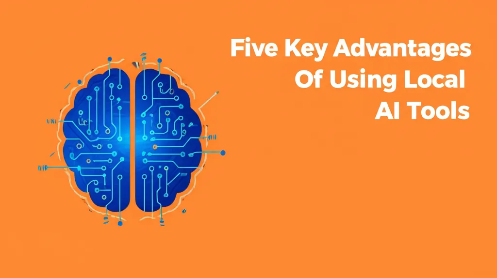 Five Key Advantages Of Using Local AI Tools