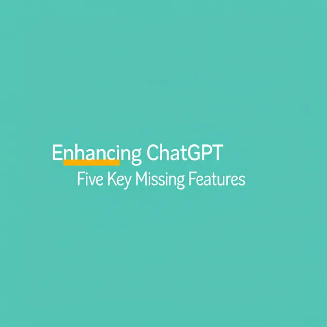 Enhancing ChatGPT Five Key Missing Features