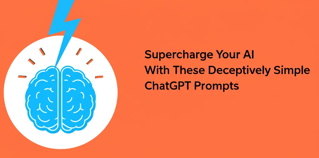 Supercharge Your AI With These Deceptively Simple ChatGPT Prompts