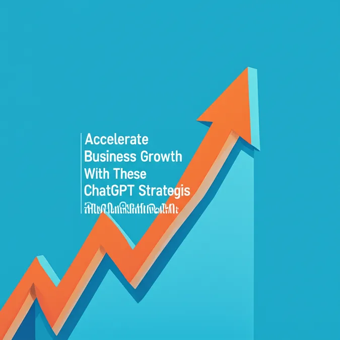 Accelerate Business Growth With These ChatGPT Strategies
