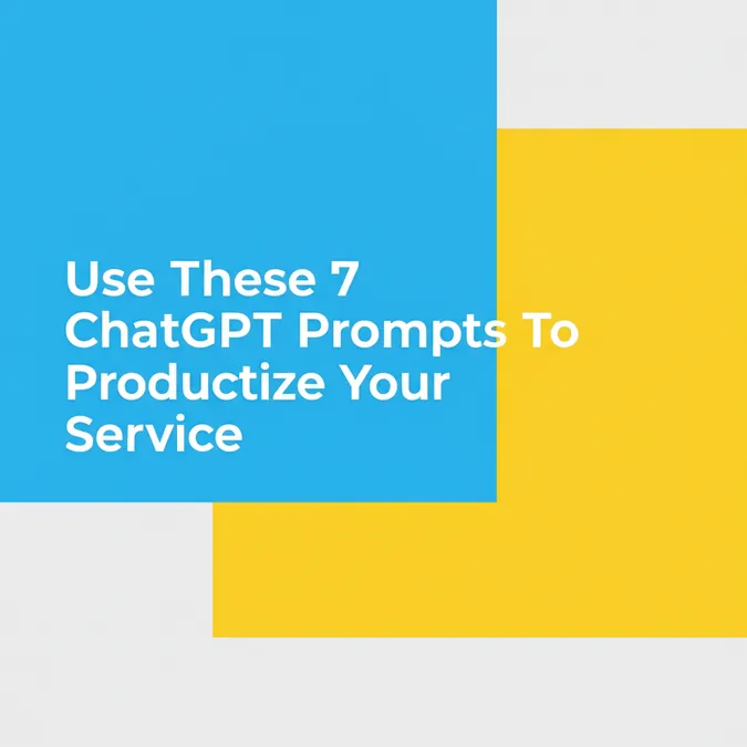 Use These 7 ChatGPT Prompts To Productize Your Service