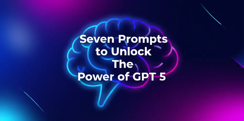 Seven Prompts to Unlock The Power of GPT 5