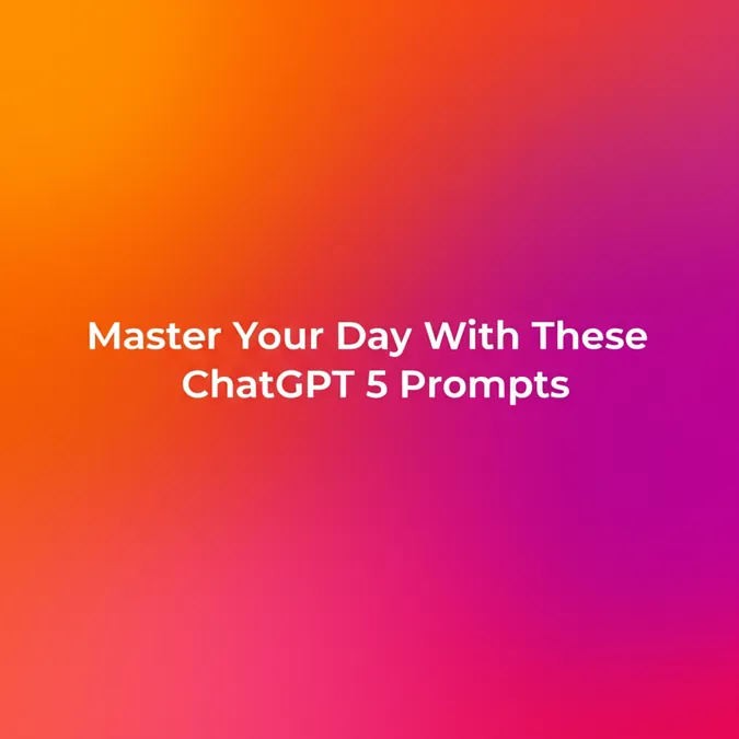 Master Your Day With These ChatGPT 5 Prompts