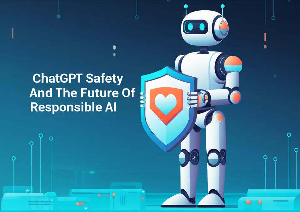 ChatGPT Safety And The Future Of Responsible AI