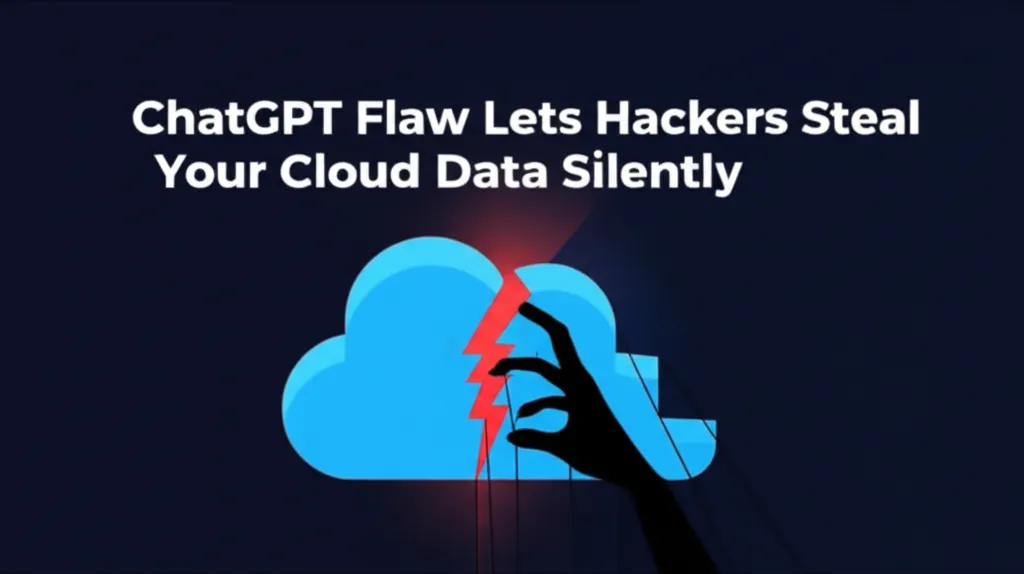 ChatGPT Flaw Lets Hackers Steal Your Cloud Data Silently