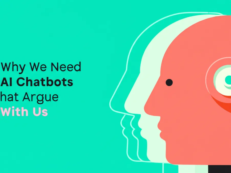 Why We Need AI Chatbots That Argue With Us