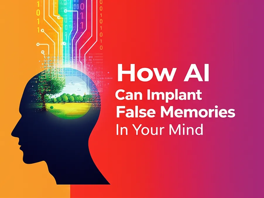 How AI Can Implant False Memories In Your Mind