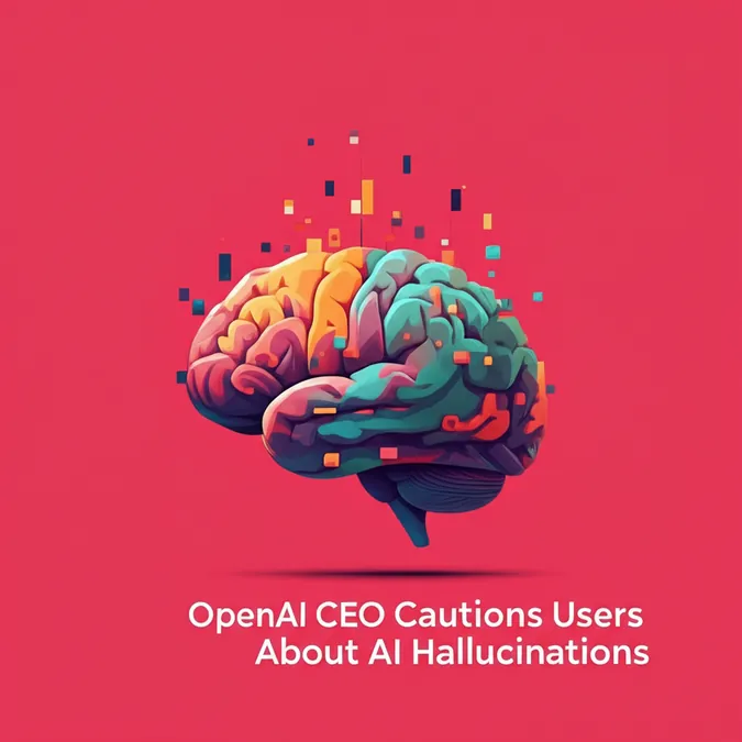 OpenAI CEO Cautions Users About AI Hallucinations