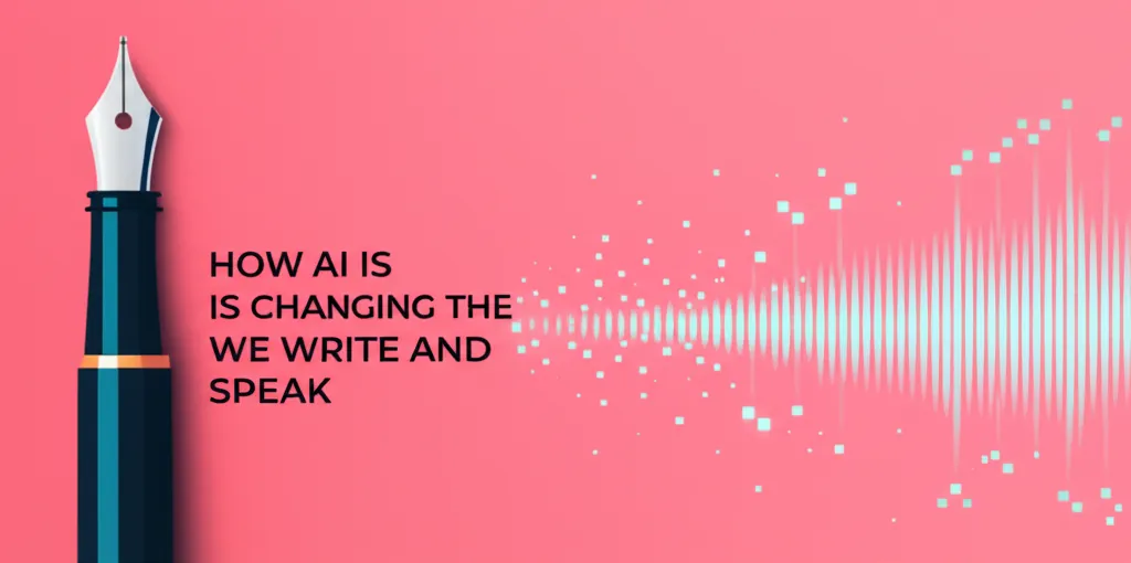 How AI Is Changing The Way We Write and Speak