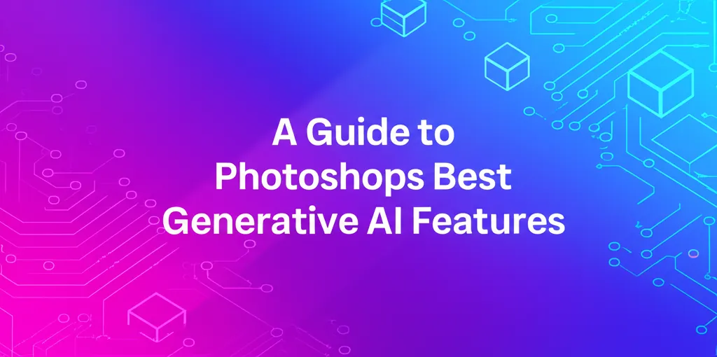 A Guide to Photoshops Best Generative AI Features