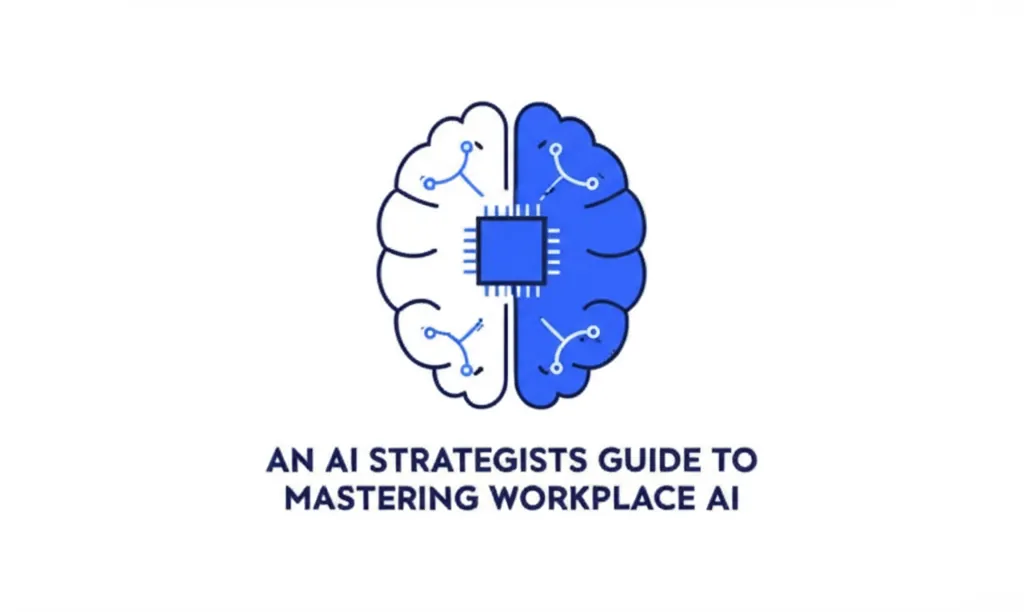 An AI Strategists Guide To Mastering Workplace AI