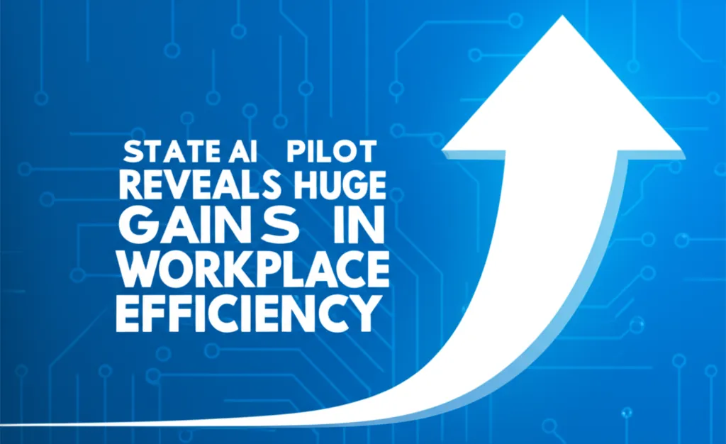 State AI Pilot Reveals Huge Gains in Workplace Efficiency