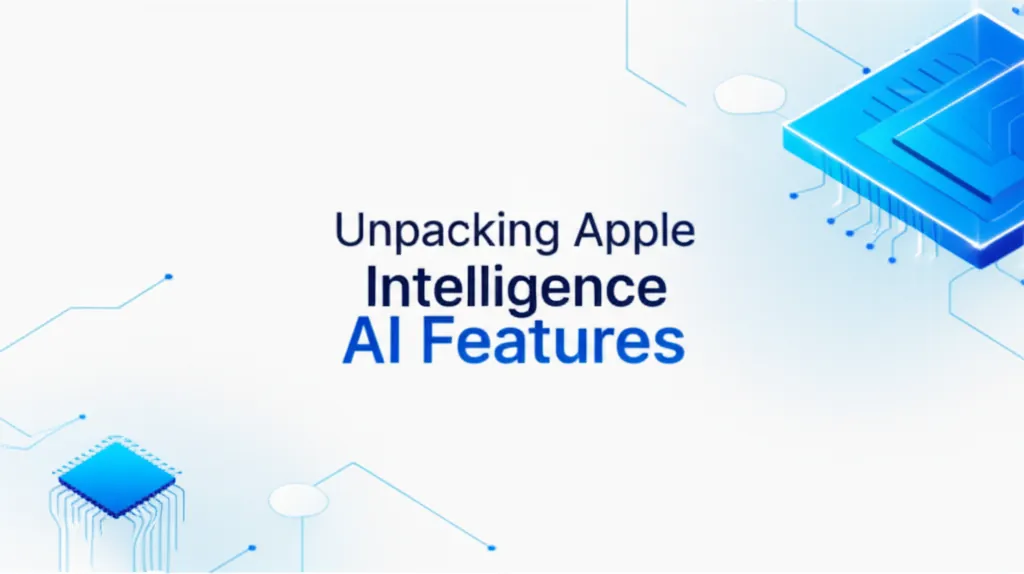Unpacking Apple Intelligence AI Features