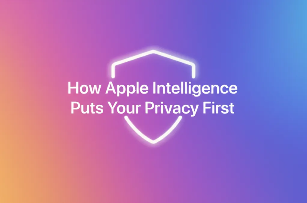 How Apple Intelligence Puts Your Privacy First