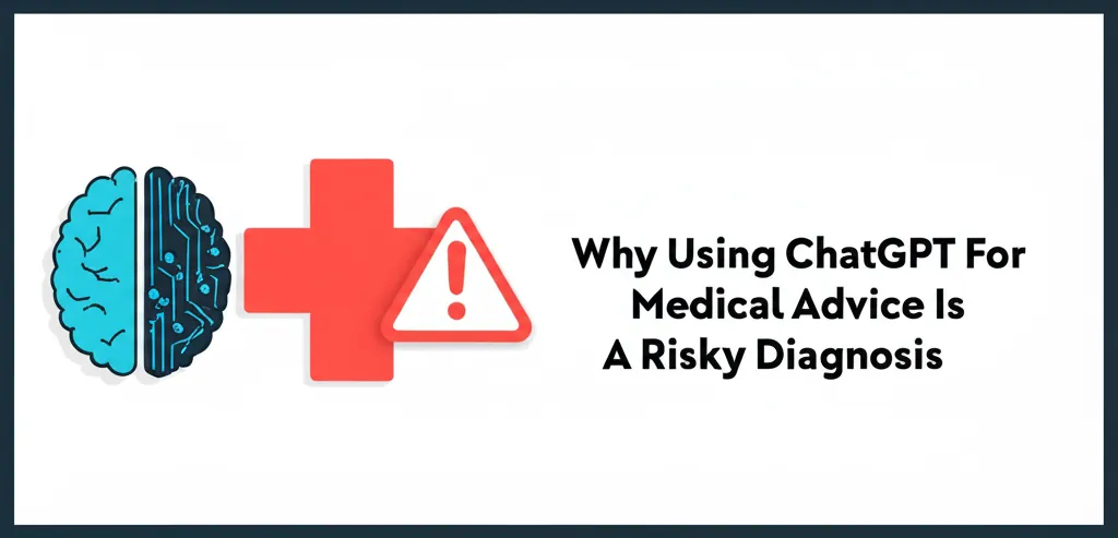 Why Using ChatGPT For Medical Advice Is A Risky Diagnosis