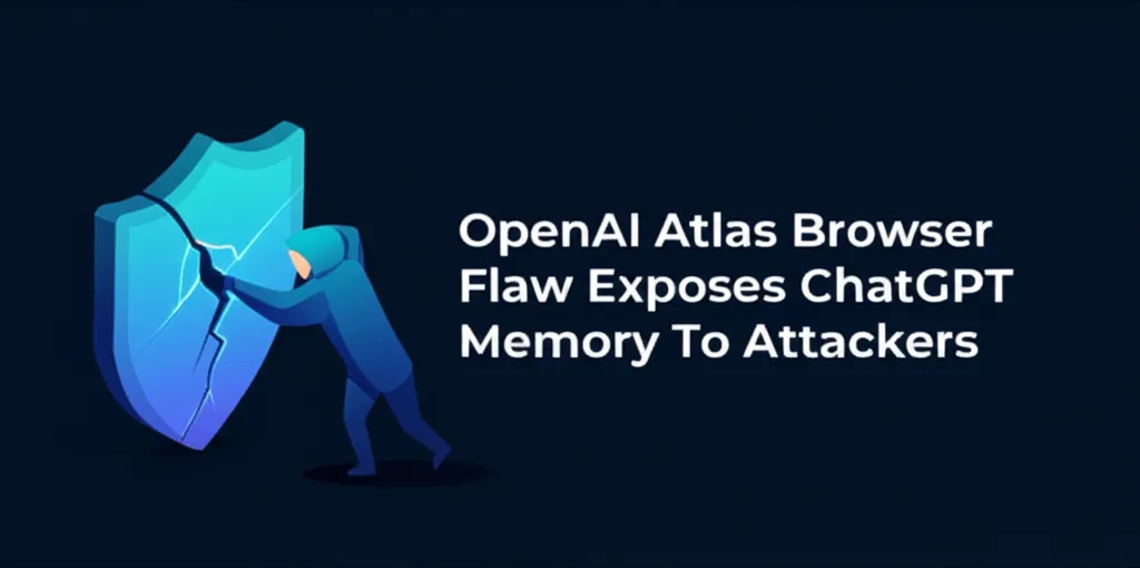 OpenAI Atlas Browser Flaw Exposes ChatGPT Memory To Attackers