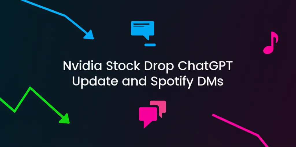 Nvidia Stock Drop ChatGPT Update and Spotify DMs