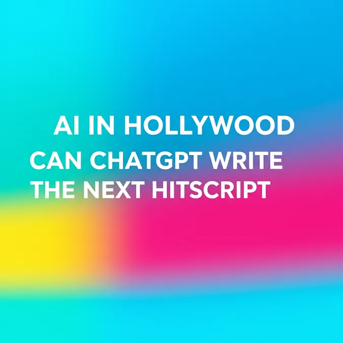 AI In Hollywood Can ChatGPT Write The Next Hit Script