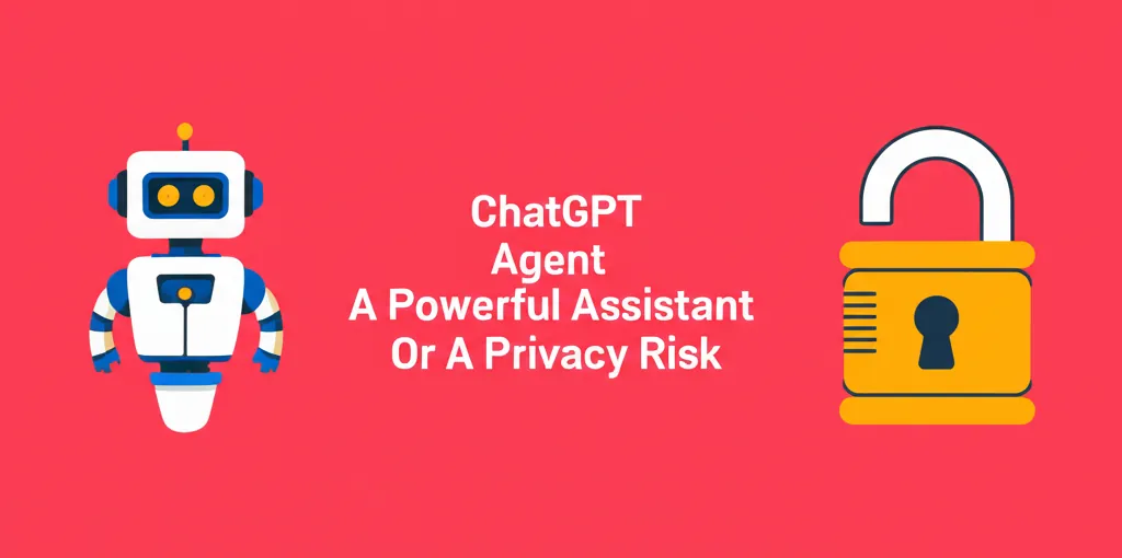 ChatGPT Agent A Powerful Assistant Or A Privacy Risk