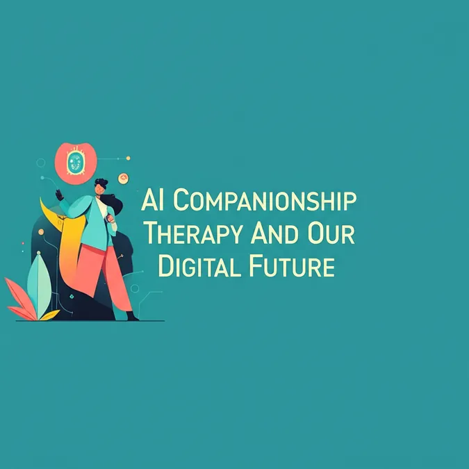 AI Companionship Therapy And Our Digital Future