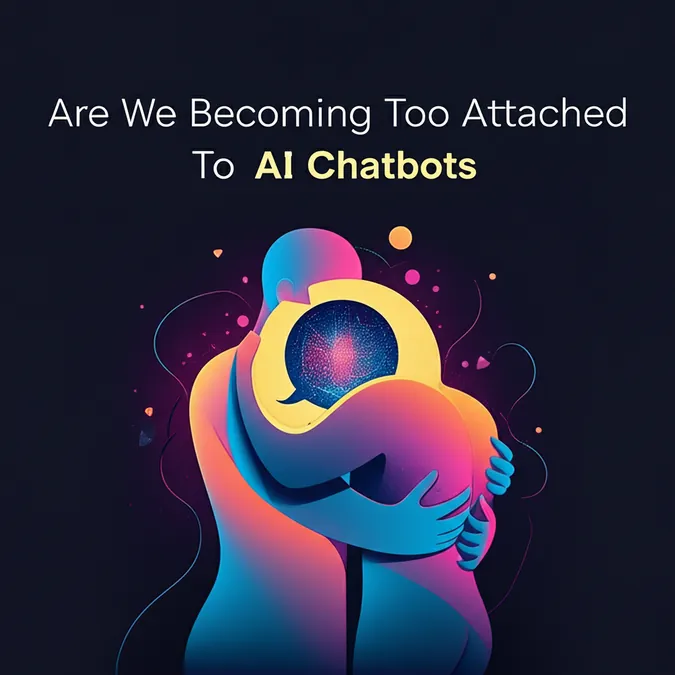 Are We Becoming Too Attached To AI Chatbots