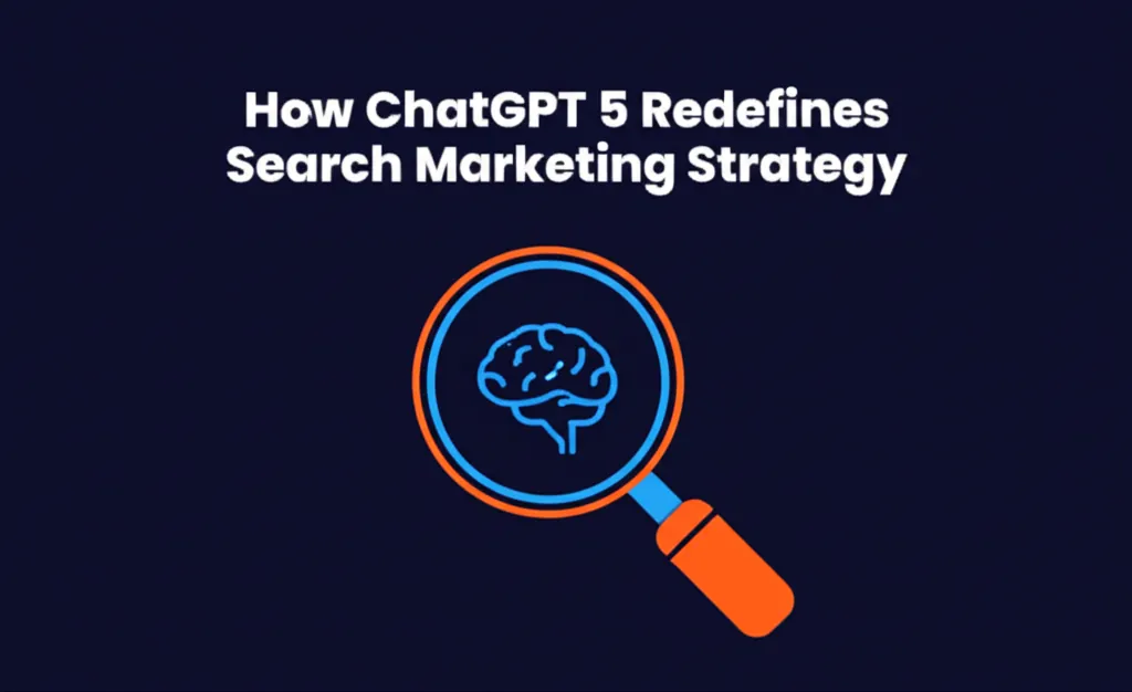 How ChatGPT 5 Redefines Search Marketing Strategy