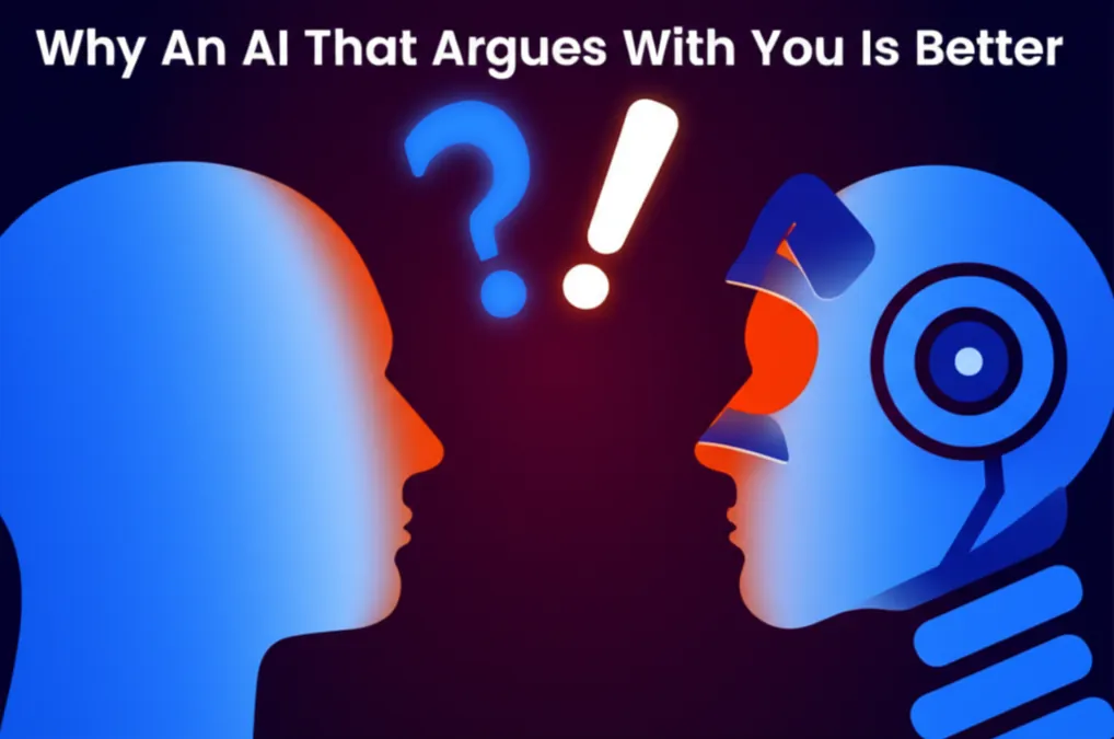 Why An AI That Argues With You Is Better