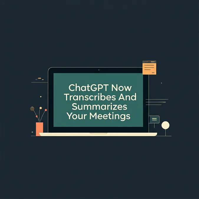 ChatGPT Now Transcribes And Summarizes Your Meetings