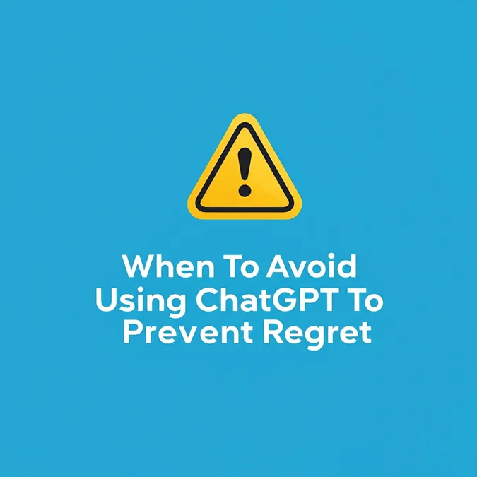 When To Avoid Using ChatGPT To Prevent Regret
