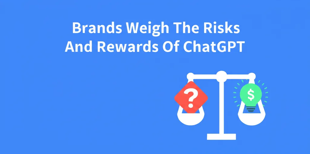 Brands Weigh The Risks And Rewards Of ChatGPT