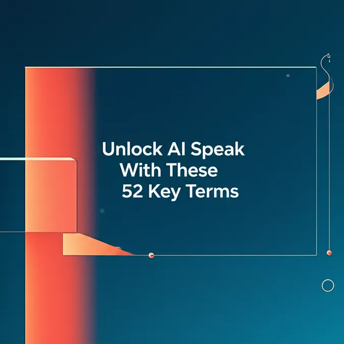 Unlock AI Speak With These 52 Key Terms