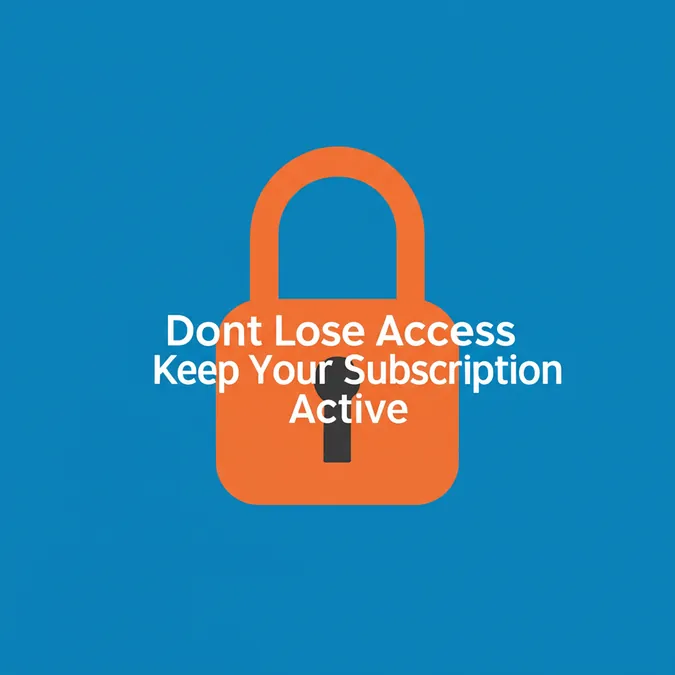 Dont Lose Access Keep Your Subscription Active