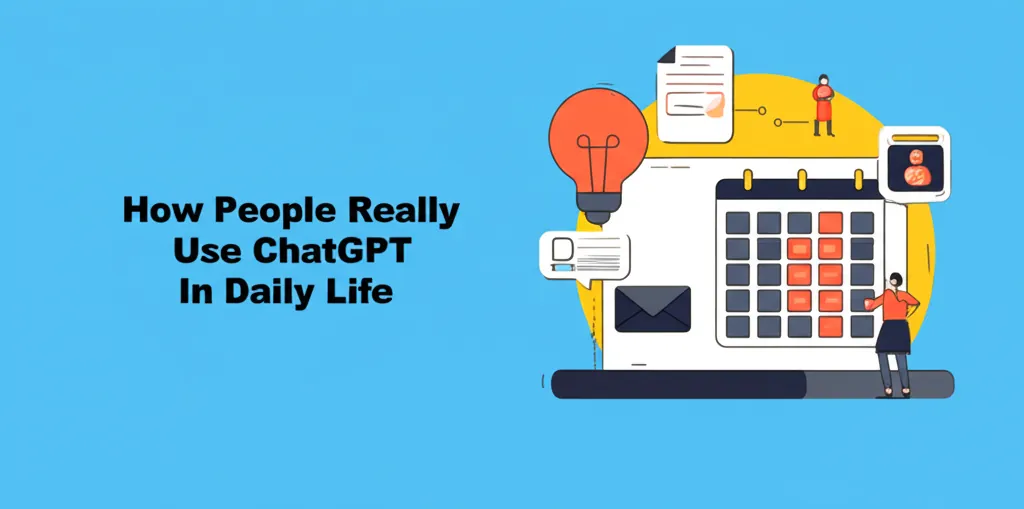 How People Really Use ChatGPT In Daily Life