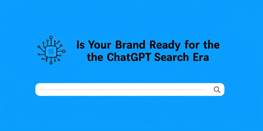 Is Your Brand Ready for the ChatGPT Search Era
