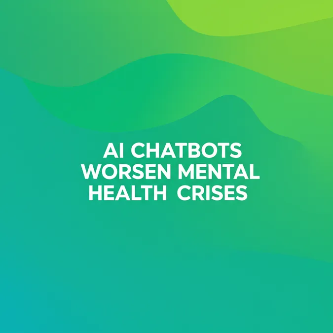 AI Chatbots Worsen Mental Health Crises