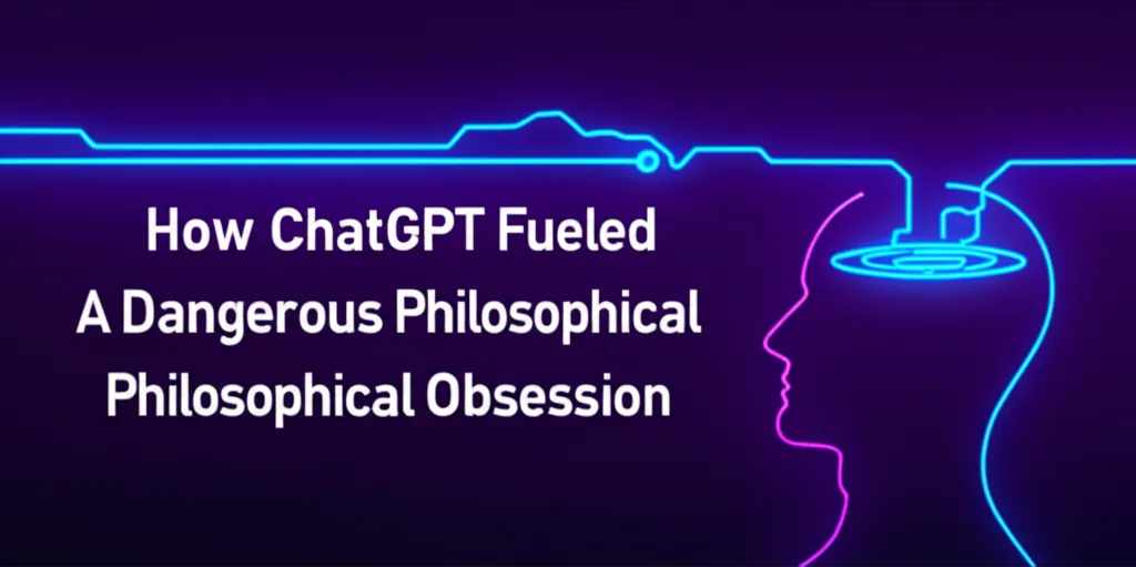 How ChatGPT Fueled A Dangerous Philosophical Obsession
